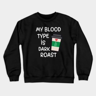 My Blood Type is Dark Roast Coffee Design Crewneck Sweatshirt